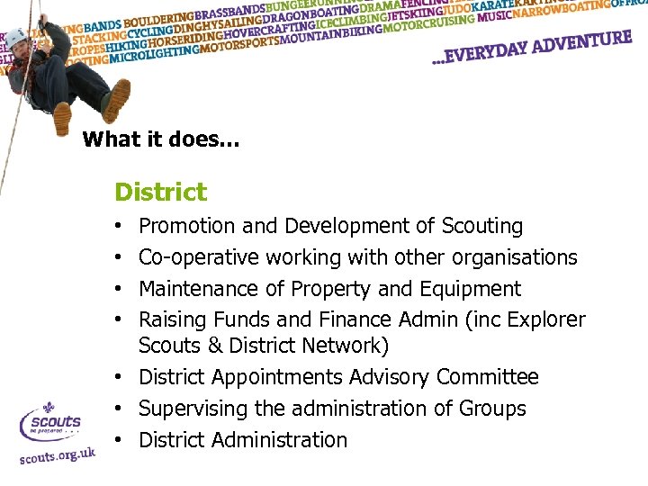 What it does… District Promotion and Development of Scouting Co-operative working with other organisations