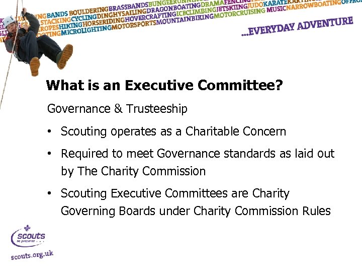 What is an Executive Committee? Governance & Trusteeship • Scouting operates as a Charitable