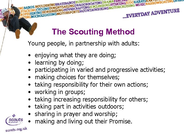 The Scouting Method Young people, in partnership with adults: • • • enjoying what