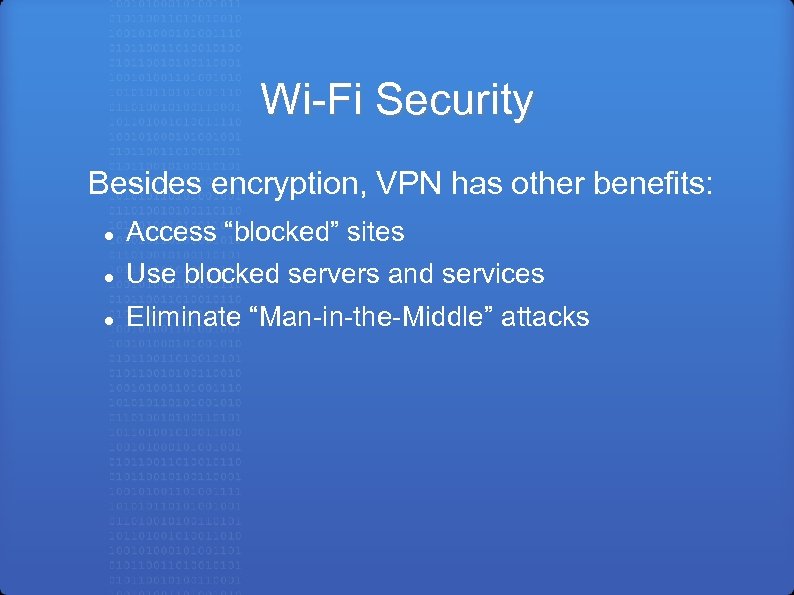 Wi-Fi Security Besides encryption, VPN has other benefits: Access “blocked” sites Use blocked servers