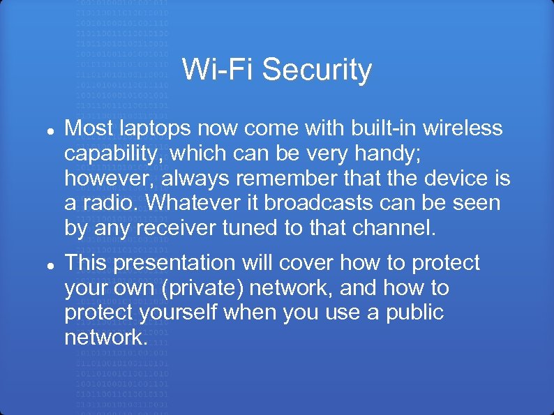 Wi-Fi Security Most laptops now come with built-in wireless capability, which can be very