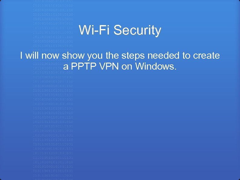 Wi-Fi Security I will now show you the steps needed to create a PPTP