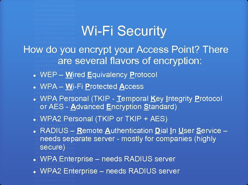 Wi-Fi Security How do you encrypt your Access Point? There are several flavors of