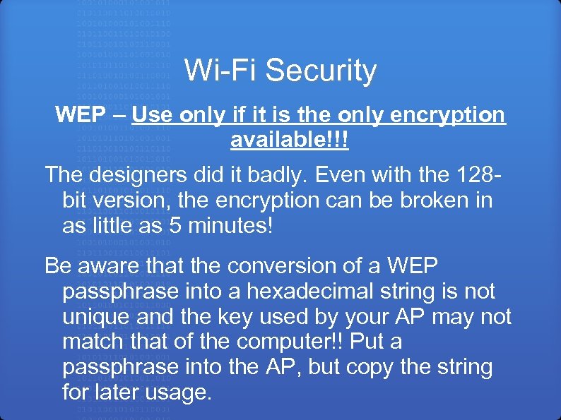 Wi-Fi Security WEP – Use only if it is the only encryption available!!! The