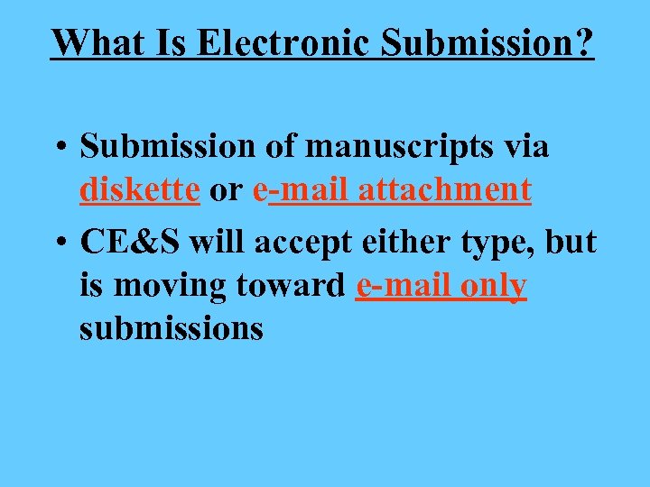 What Is Electronic Submission? • Submission of manuscripts via diskette or e-mail attachment •