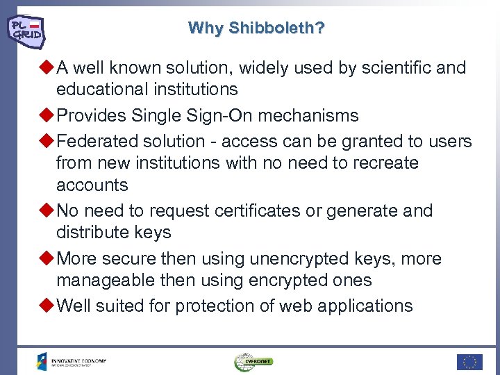 Why Shibboleth? A well known solution, widely used by scientific and educational institutions Provides