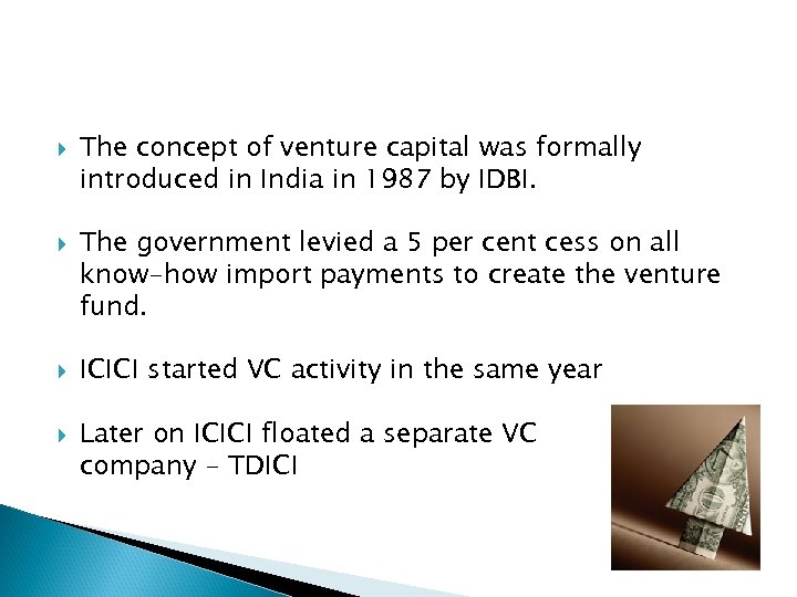  The concept of venture capital was formally introduced in India in 1987 by