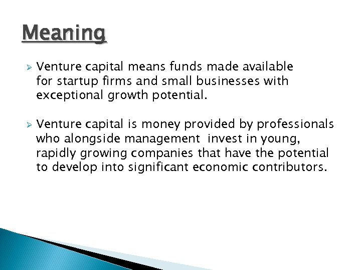 Meaning Ø Ø Venture capital means funds made available for startup firms and small