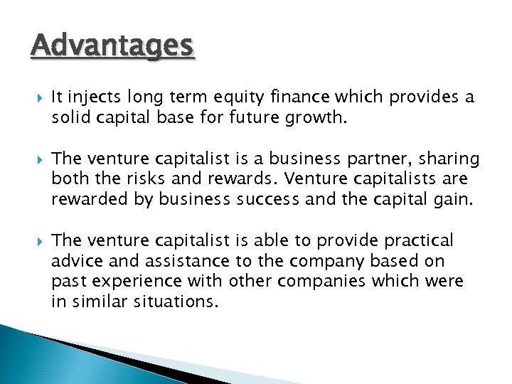 Advantages It injects long term equity finance which provides a solid capital base for