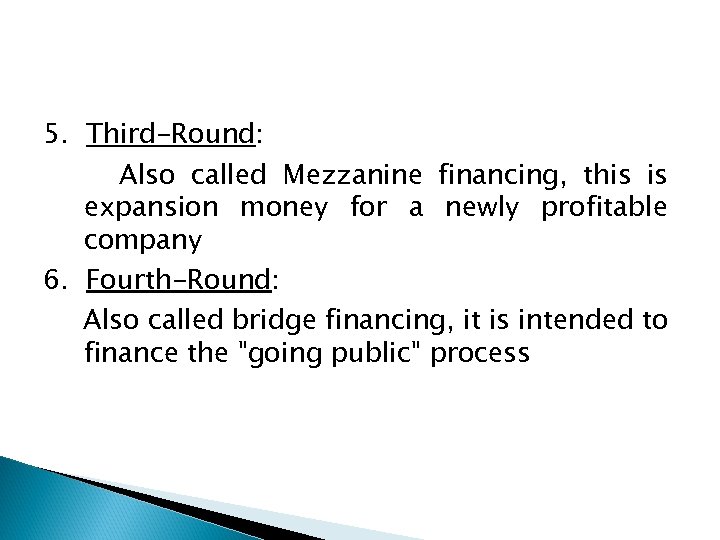5. Third-Round: Also called Mezzanine financing, this is expansion money for a newly profitable
