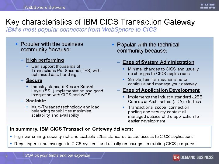 Web. Sphere Software Key characteristics of IBM CICS Transaction Gateway IBM’s most popular connector