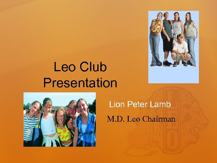 Leo Club Presentation Lion Peter Lamb M. D. Leo Chairman 