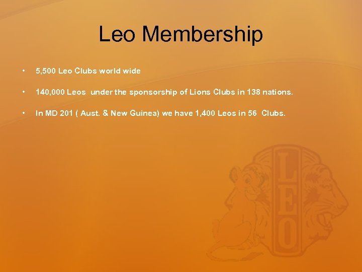Leo Membership • 5, 500 Leo Clubs world wide • 140, 000 Leos under