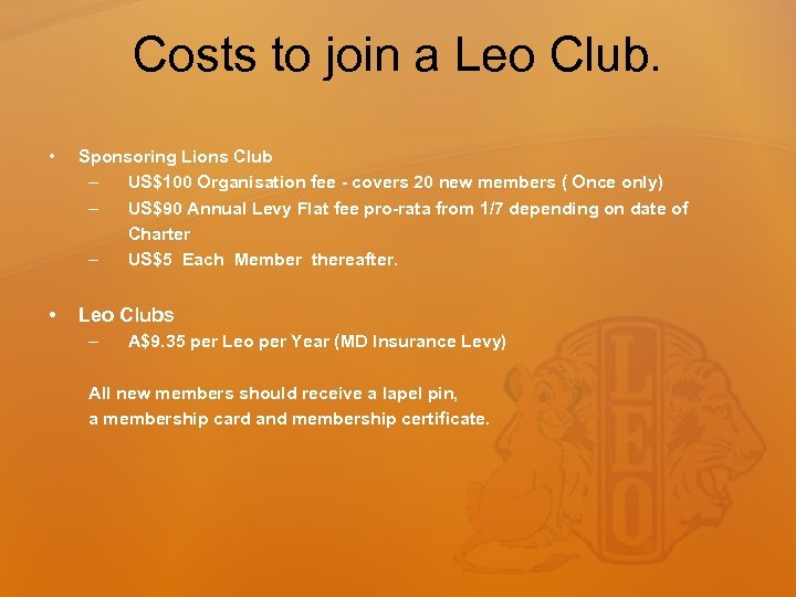 Costs to join a Leo Club. • Sponsoring Lions Club – US$100 Organisation fee