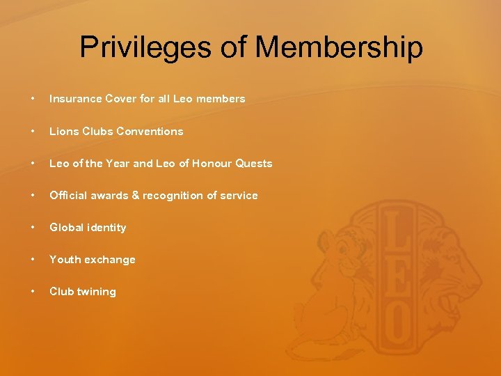 Privileges of Membership • Insurance Cover for all Leo members • Lions Clubs Conventions