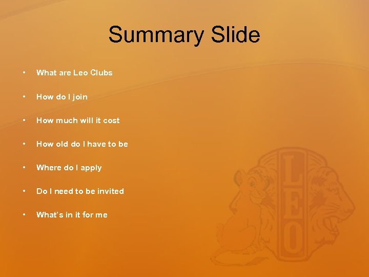 Summary Slide • What are Leo Clubs • How do I join • How