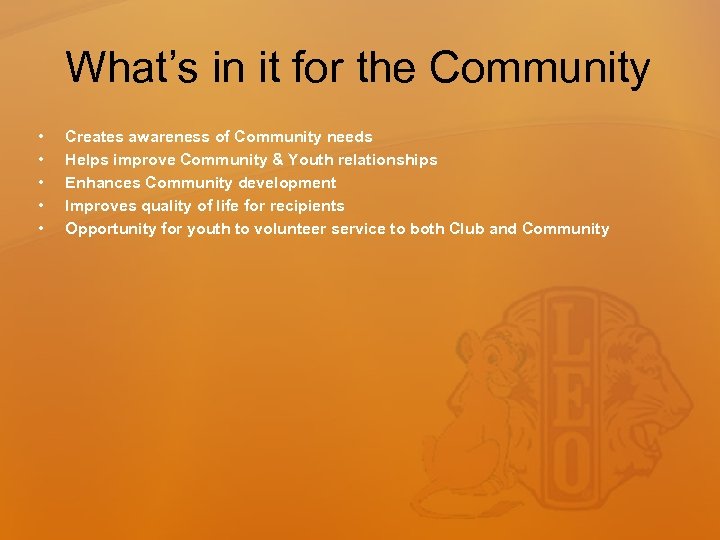 What’s in it for the Community • • • Creates awareness of Community needs