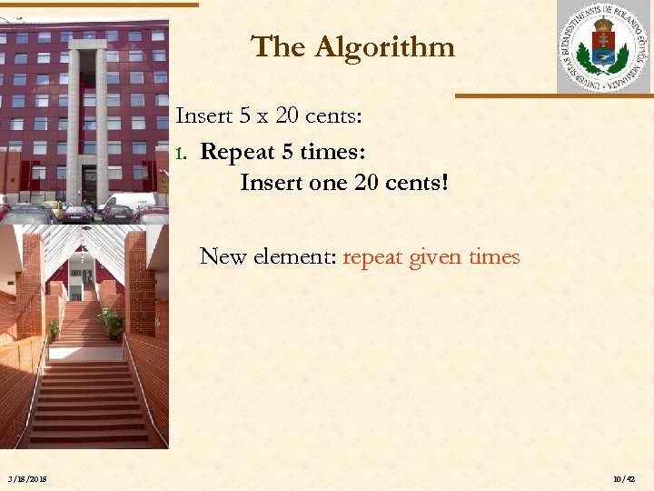 The Algorithm Insert 5 x 20 cents: 1. Repeat 5 times: Insert one 20