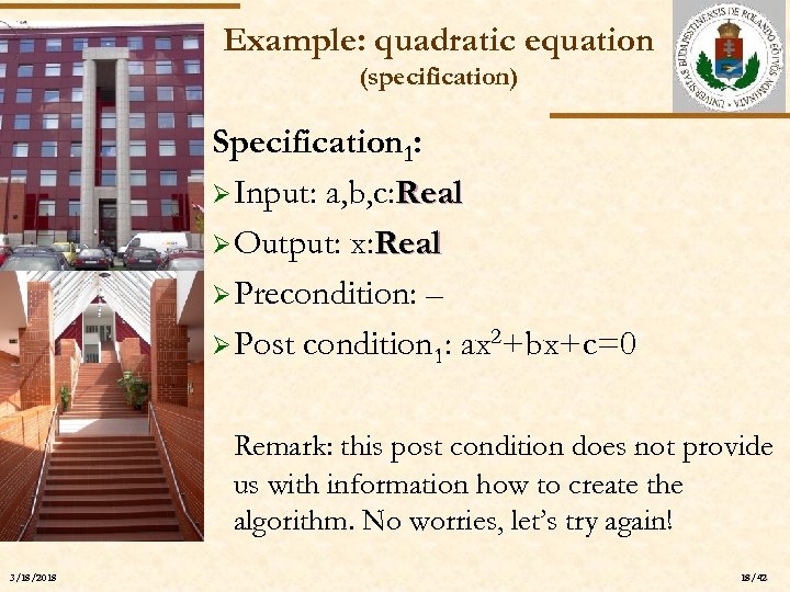 Example: quadratic equation (specification) ELTE Specification 1: Ø Input: a, b, c: Real Ø