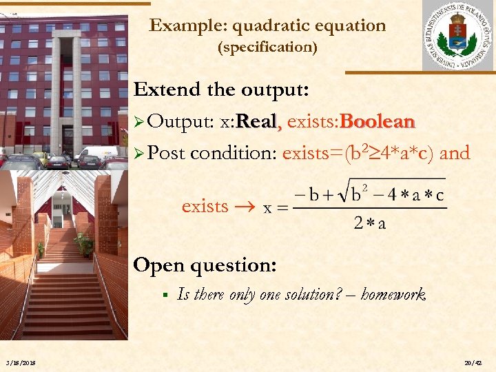 Example: quadratic equation (specification) Extend the output: Ø Output: x: Real, exists: Boolean Ø