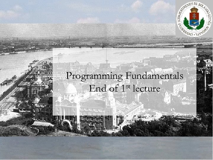 Programming Fundamentals End of 1 st lecture 