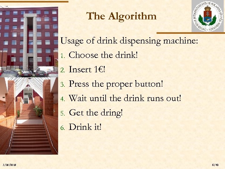 The Algorithm ELTE 3/18/2018 Usage of drink dispensing machine: 1. Choose the drink! 2.