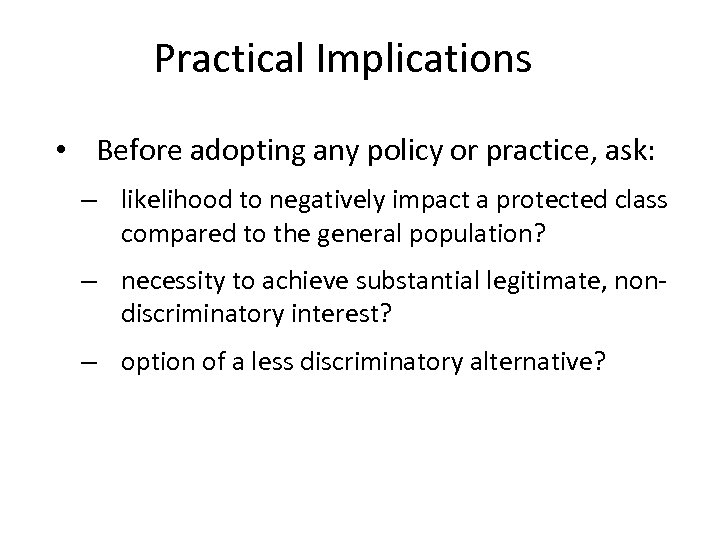 Practical Implications • Before adopting any policy or practice, ask: – likelihood to negatively