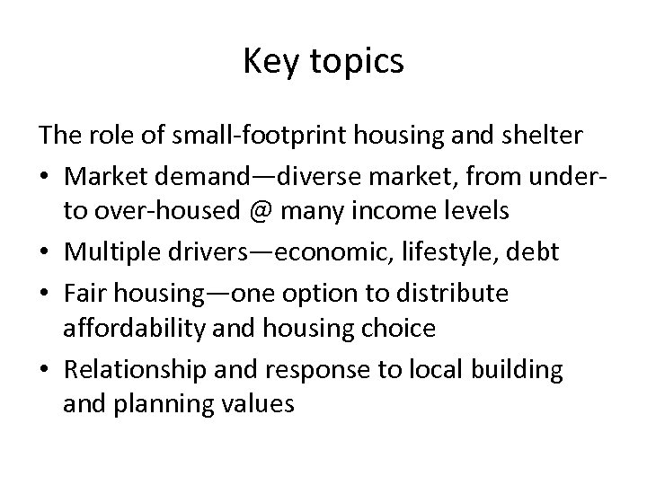 Key topics The role of small-footprint housing and shelter • Market demand—diverse market, from