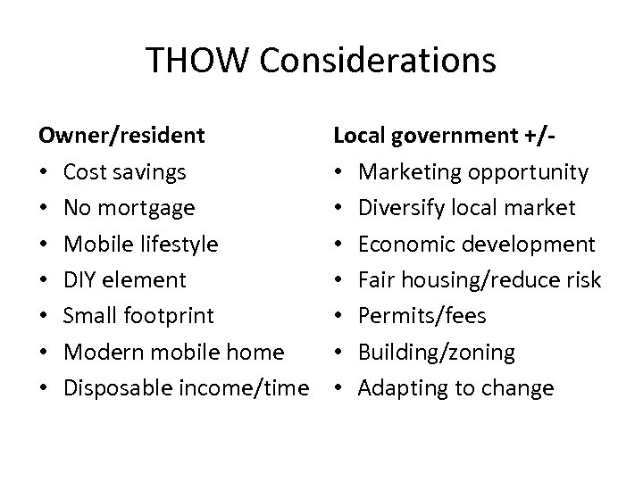 THOW Considerations Owner/resident • Cost savings • No mortgage • Mobile lifestyle • DIY