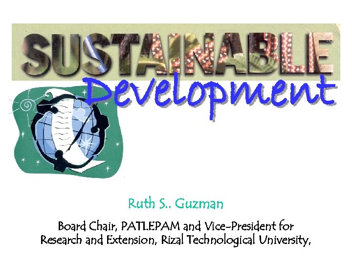 Development Ruth S. . Guzman Board Chair, PATLEPAM and Vice-President for Research and Extension,
