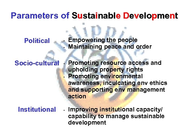 Parameters of Sustainable Development Political • • Socio-cultural • • Institutional • Empowering the