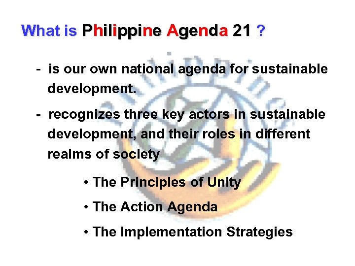 What is Philippine Agenda 21 ? - is our own national agenda for sustainable