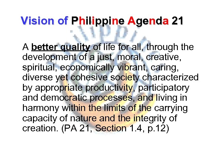 Vision of Philippine Agenda 21 A better quality of life for all, through the