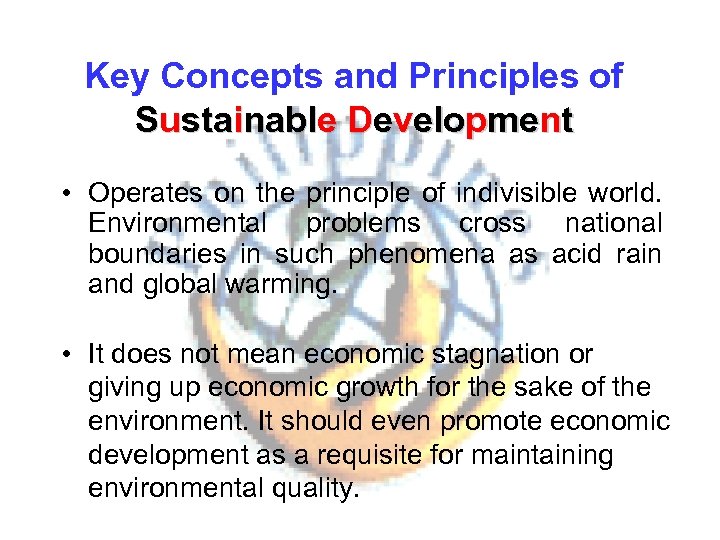 Key Concepts and Principles of Sustainable Development • Operates on the principle of indivisible