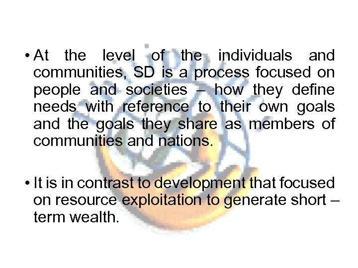  • At the level of the individuals and communities, SD is a process