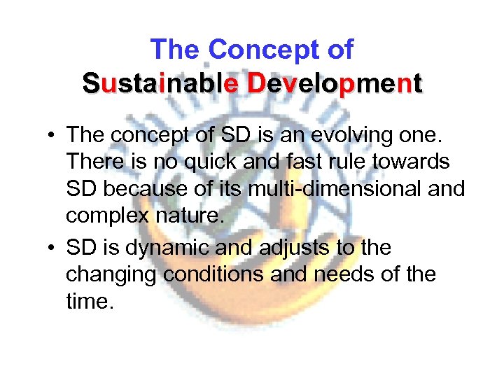 The Concept of Sustainable Development • The concept of SD is an evolving one.