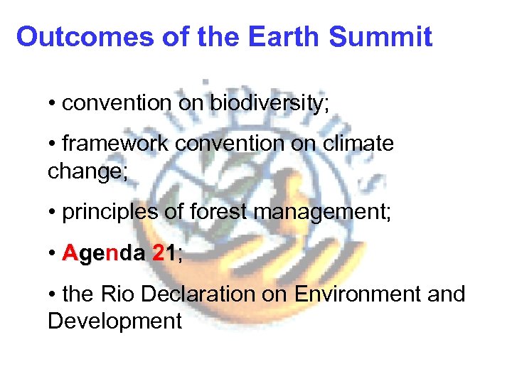 Outcomes of the Earth Summit • convention on biodiversity; • framework convention on climate