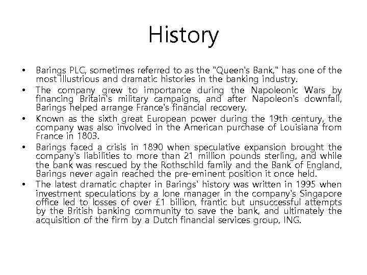 History • • • Barings PLC, sometimes referred to as the "Queen's Bank, "