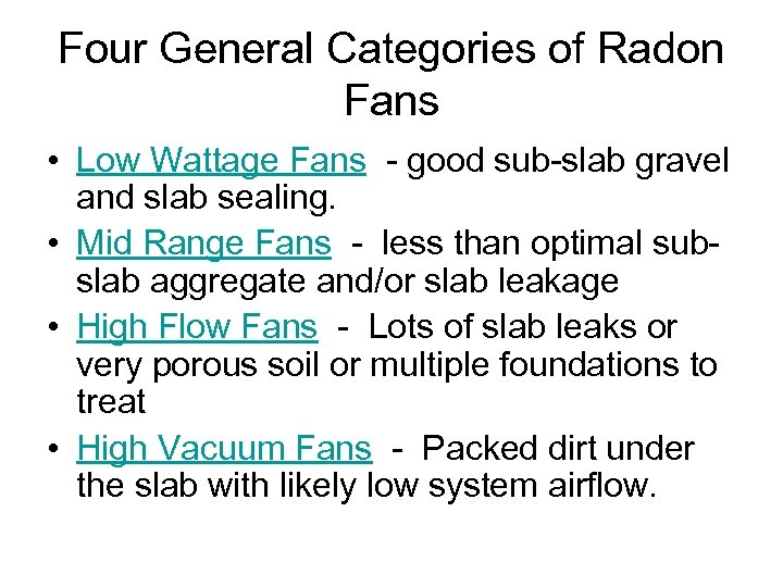 Four General Categories of Radon Fans • Low Wattage Fans - good sub-slab gravel