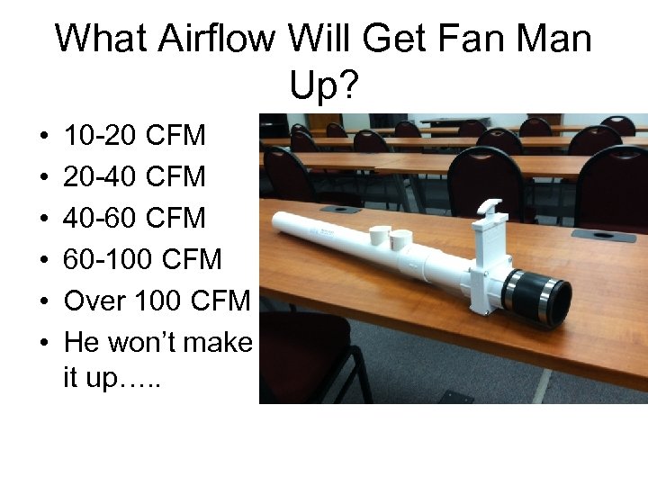 What Airflow Will Get Fan Man Up? • • • 10 -20 CFM 20