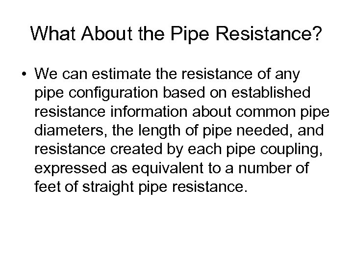 What About the Pipe Resistance? • We can estimate the resistance of any pipe