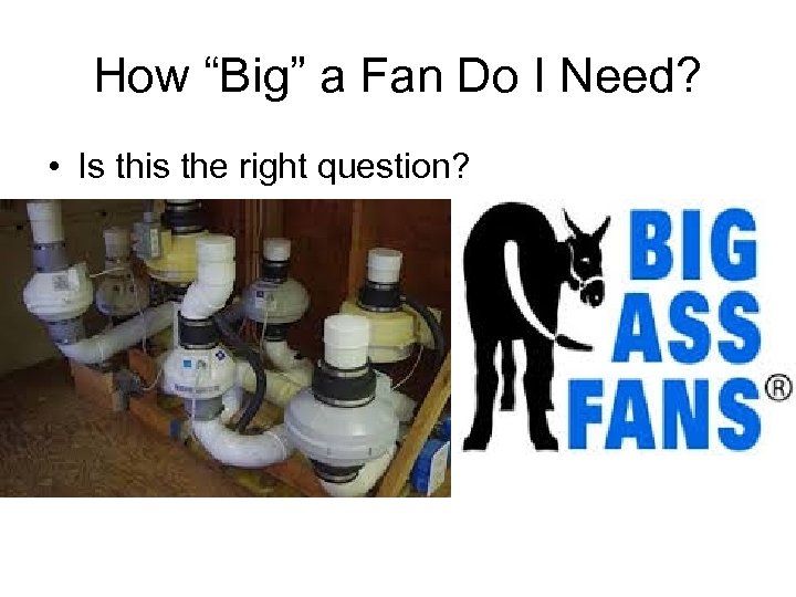 How “Big” a Fan Do I Need? • Is this the right question? 