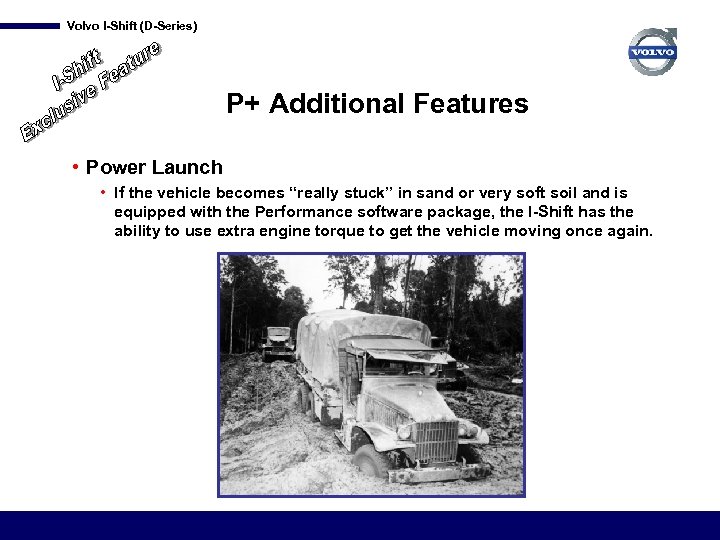Volvo I-Shift (D-Series) P+ Additional Features • Power Launch • If the vehicle becomes