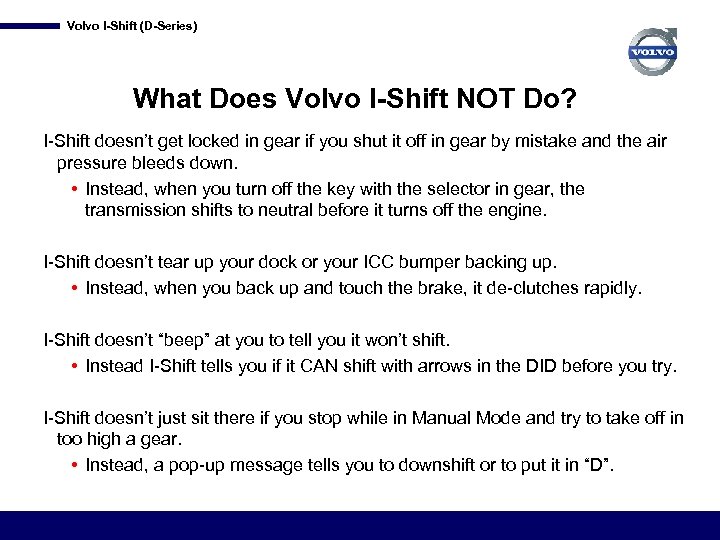 Volvo I-Shift (D-Series) What Does Volvo I-Shift NOT Do? I-Shift doesn’t get locked in
