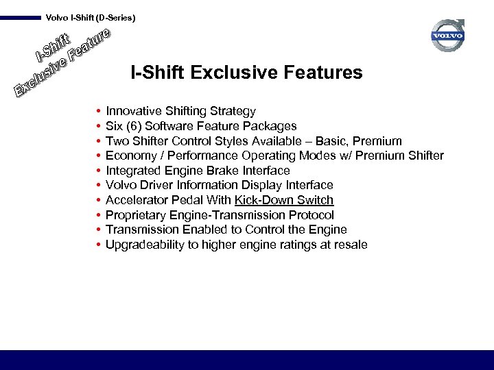 Volvo I-Shift (D-Series) I-Shift Exclusive Features • • • Innovative Shifting Strategy Six (6)