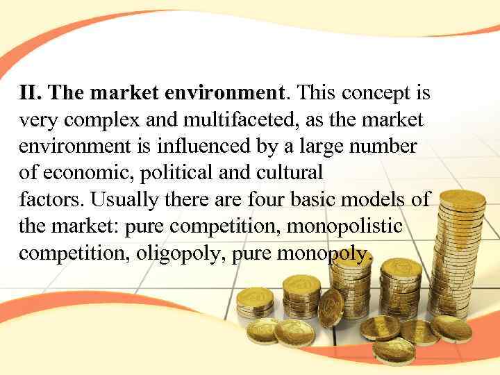 II. The market environment. This concept is II. The market environment very complex and