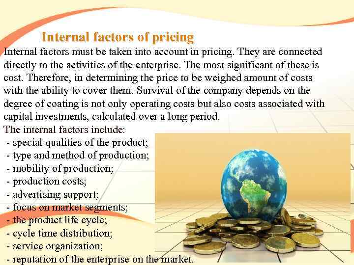  Internal factors of pricing Internal factors must be taken into account in pricing.