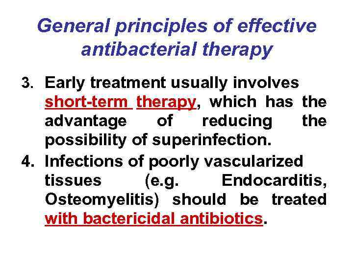 General principles of effective antibacterial therapy 3. Early treatment usually involves short-term therapy, which