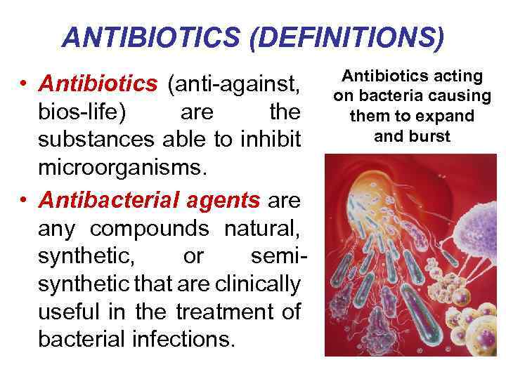 ANTIBIOTICS (DEFINITIONS) • Antibiotics (anti-against, bios-life) are the substances able to inhibit microorganisms. •