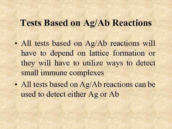 Tests Based on Ag/Ab Reactions • All tests based on Ag/Ab reactions will have